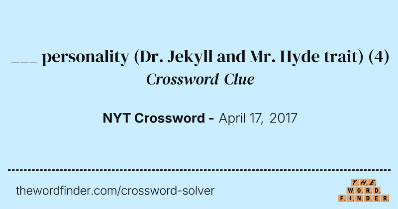 ___ personality (Dr. Jekyll and Mr. Hyde trait) crossword clue image