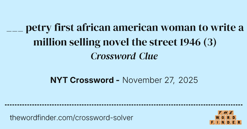 ___ petry first african american woman to write a million selling novel the street 1946 crossword clue image