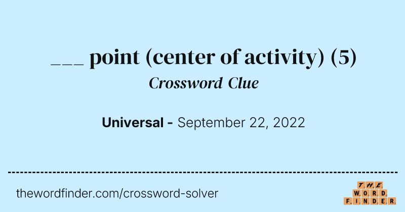 ___ point (center of activity) crossword clue image