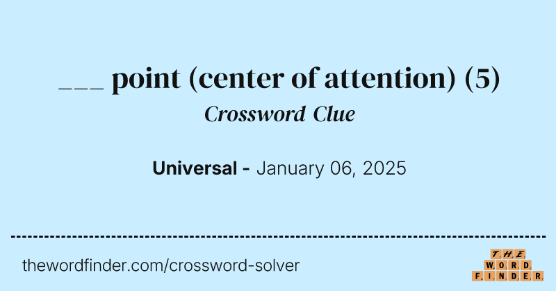 ___ point (center of attention) crossword clue image