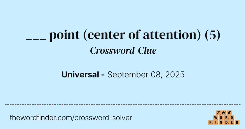 ___ point (center of attention) crossword clue image