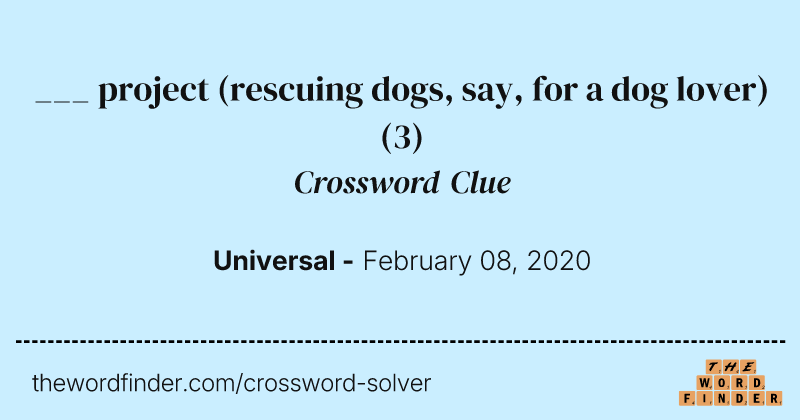 ___ project (rescuing dogs, say, for a dog lover) crossword clue image