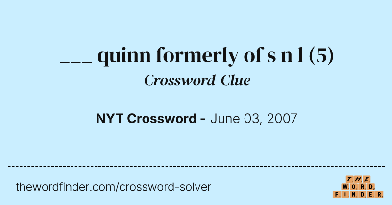 ___ quinn formerly of s n l crossword clue image