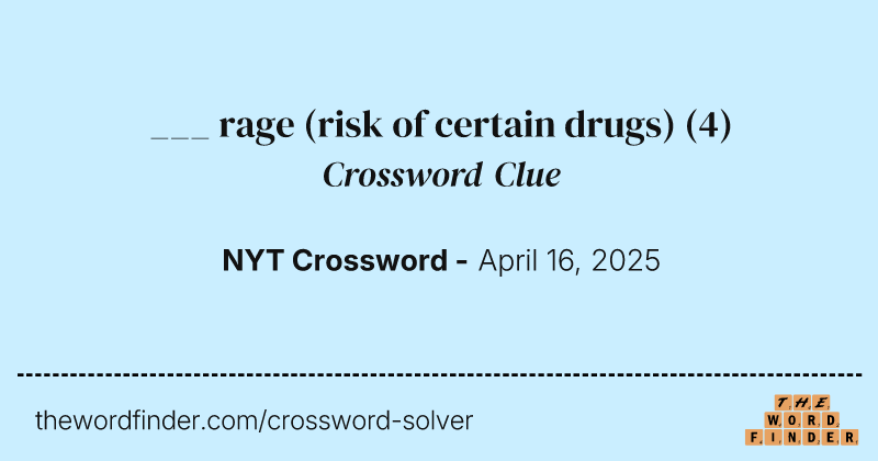 ___ rage (risk of certain drugs) crossword clue image