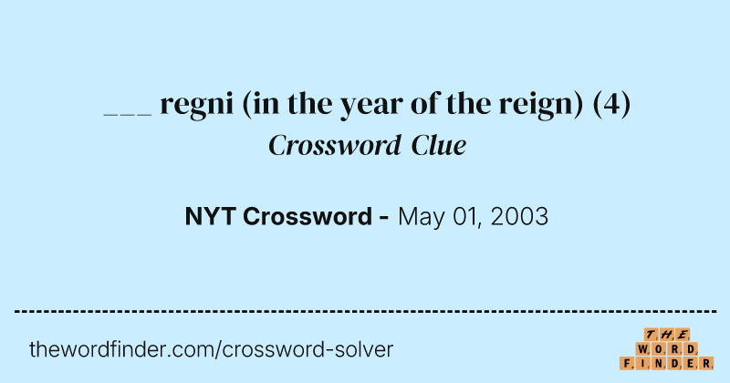 ___ regni (in the year of the reign) crossword clue image