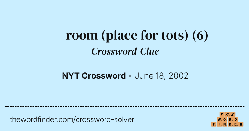 ___ room (place for tots) crossword clue image