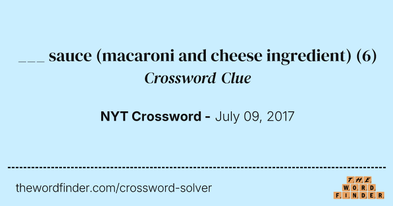 ___ sauce (macaroni and cheese ingredient) crossword clue image