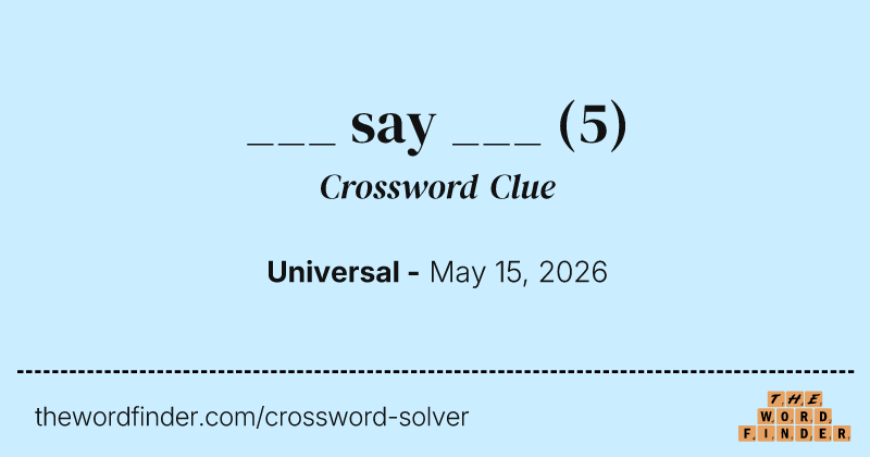 ___ say ___ crossword clue image