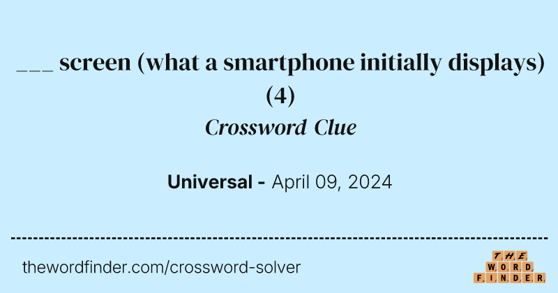 ___ screen (what a smartphone initially displays) crossword clue image
