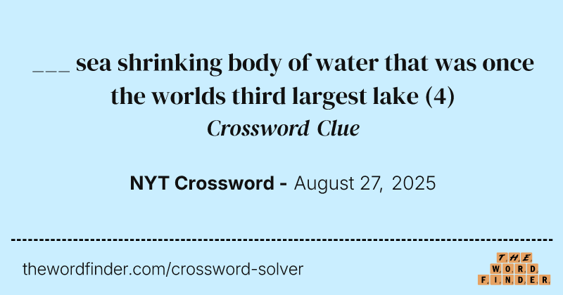 ___ sea shrinking body of water that was once the worlds third largest lake crossword clue image