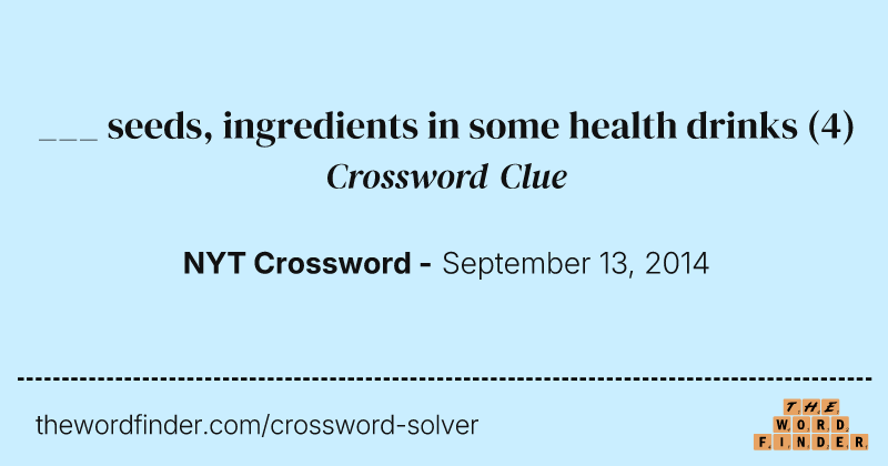 ___ seeds, ingredients in some health drinks crossword clue image