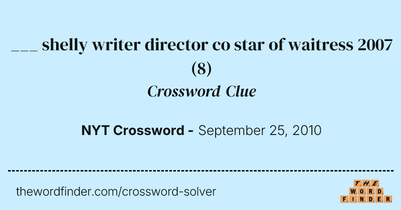 ___ shelly writer director co star of waitress 2007 crossword clue image