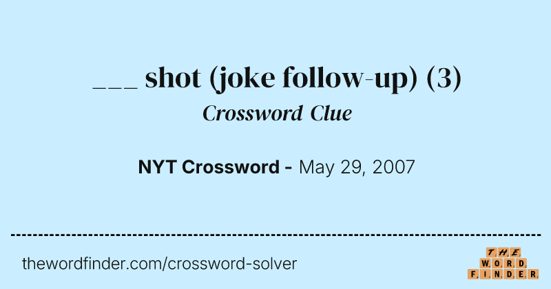 ___ shot (joke follow-up) crossword clue image