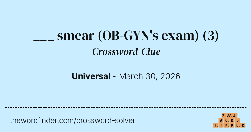 ___ smear (OB-GYN's exam) crossword clue image