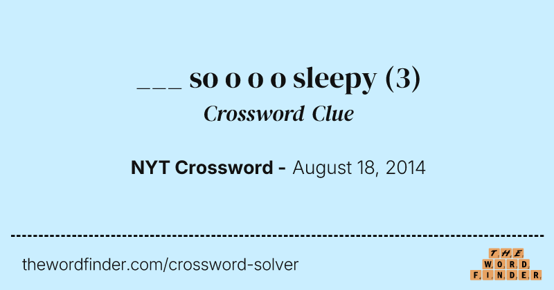 ___ so o o o sleepy crossword clue image