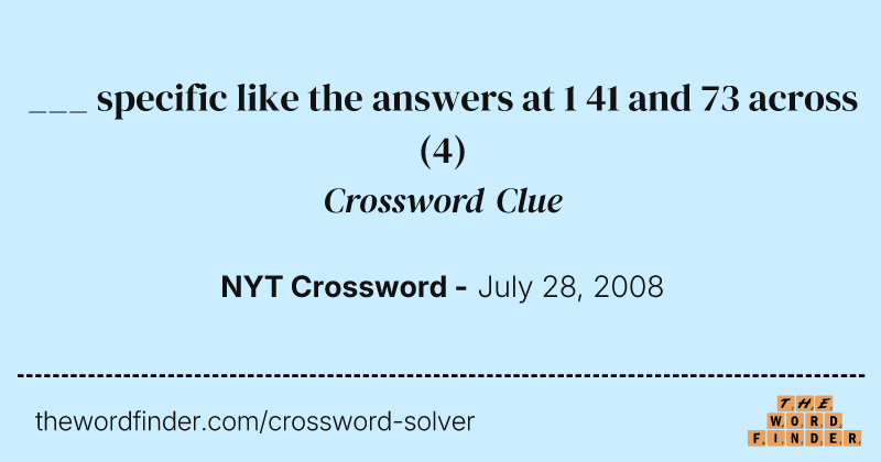___ specific like the answers at 1 41 and 73 across crossword clue image