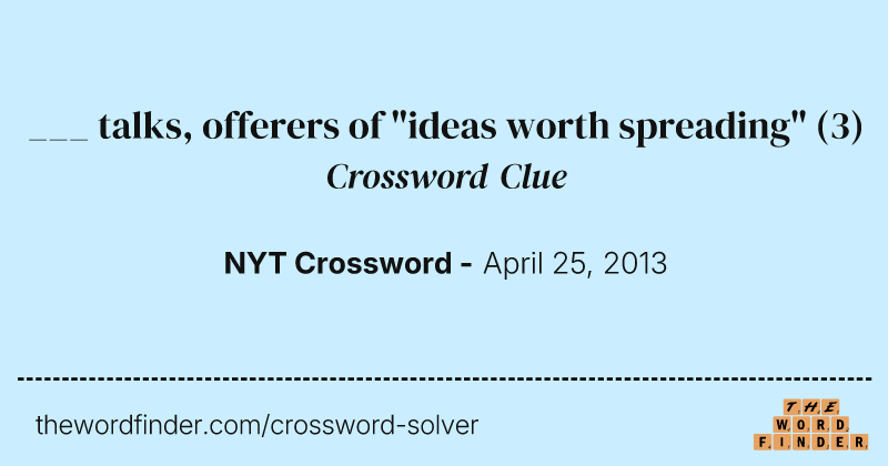 ___ talks, offerers of "ideas worth spreading" crossword clue image