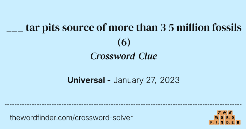 ___ tar pits source of more than 3 5 million fossils crossword clue image