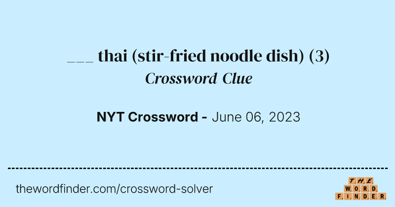 ___ thai (stir-fried noodle dish) crossword clue image