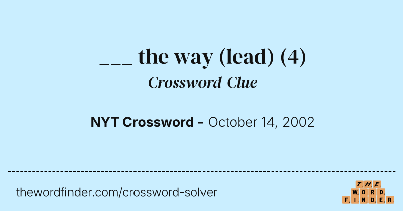 ___ the way (lead) crossword clue image