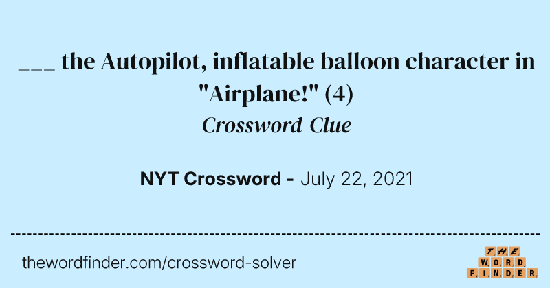 ___ the Autopilot, inflatable balloon character in "Airplane!" crossword clue image