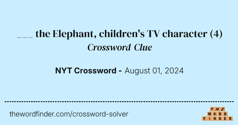 ___ the Elephant, children's TV character crossword clue image