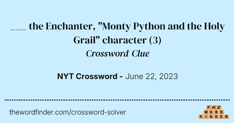 ___ the Enchanter, "Monty Python and the Holy Grail" character crossword clue image