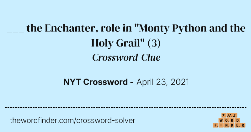 ___ the Enchanter, role in "Monty Python and the Holy Grail" crossword clue image