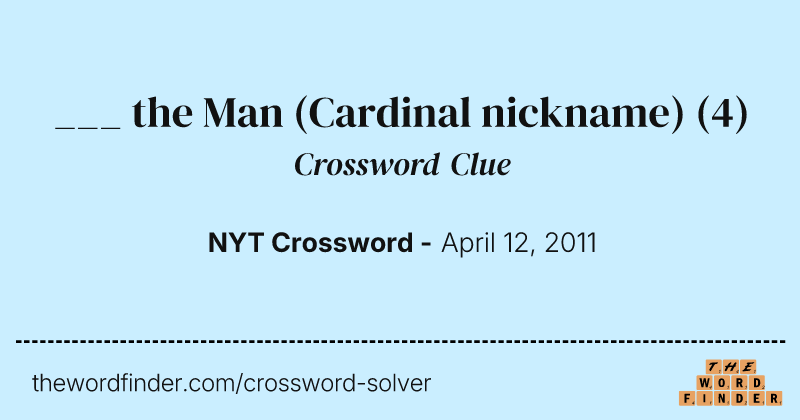___ the Man (Cardinal nickname) crossword clue image