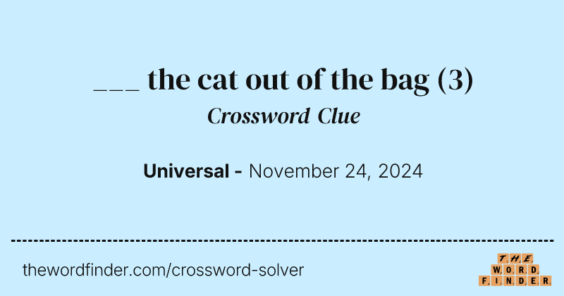 ___ the cat out of the bag crossword clue image