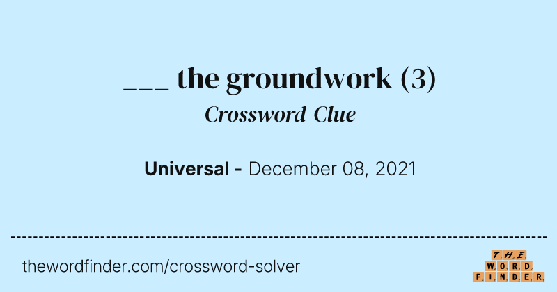 ___ the groundwork crossword clue image
