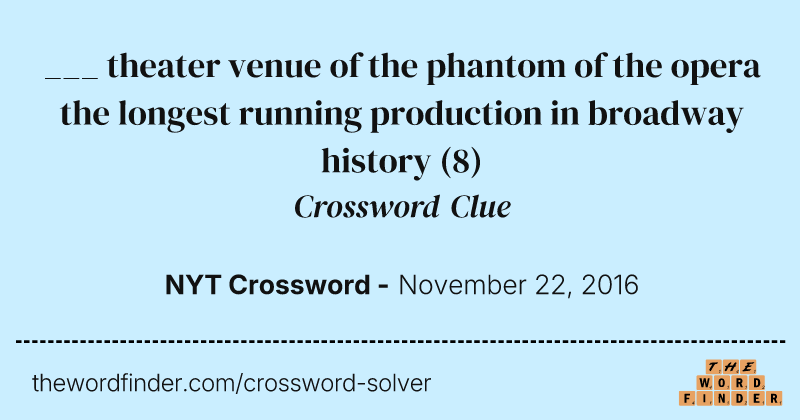 ___ theater venue of the phantom of the opera the longest running production in broadway history crossword clue image