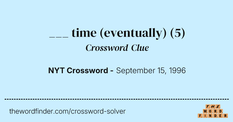 ___ time (eventually) crossword clue image