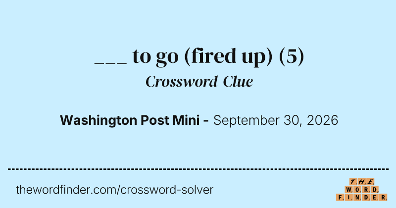 ___ to go (fired up) crossword clue image