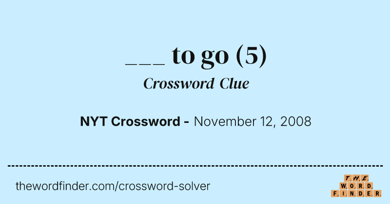 ___ to go crossword clue image