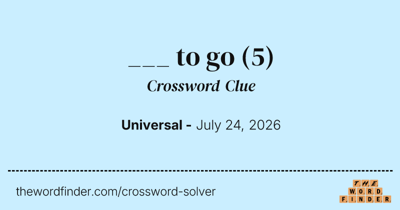 ___ to go crossword clue image