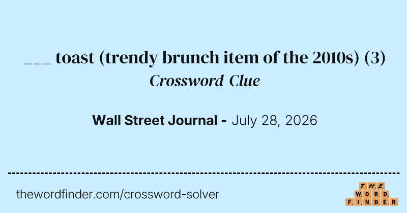 ___ toast (trendy brunch item of the 2010s) crossword clue image