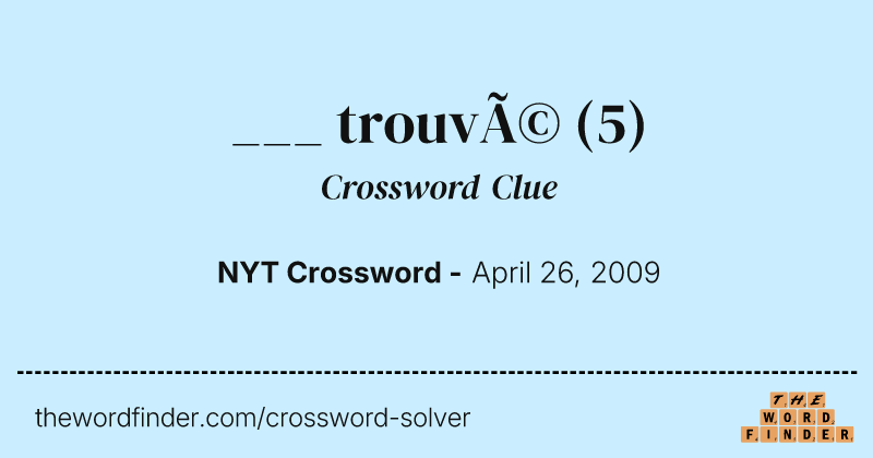 ___ trouvé crossword clue image