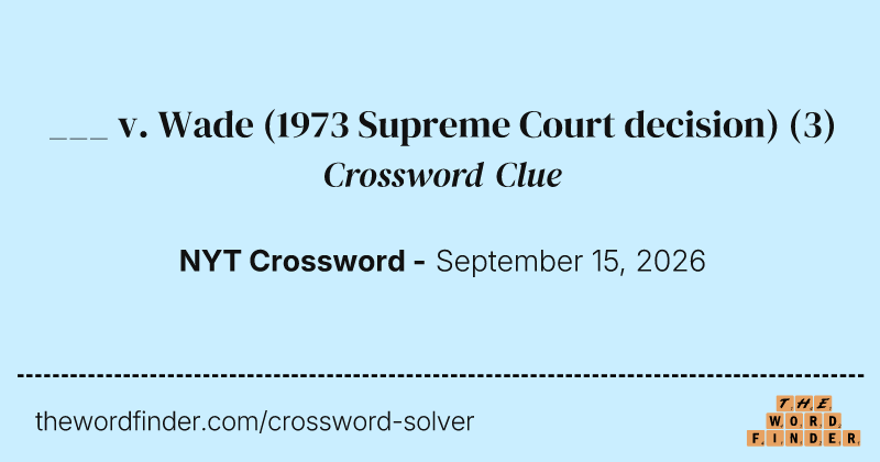 ___ v. Wade (1973 Supreme Court decision) crossword clue image