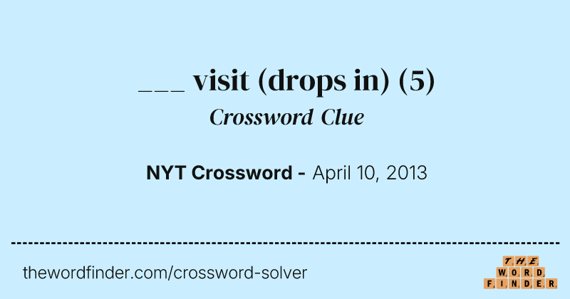 ___ visit (drops in) crossword clue image