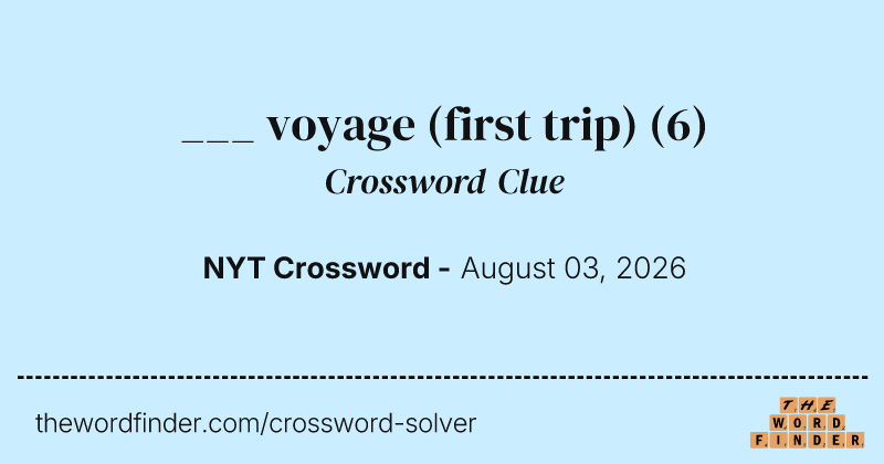 ___ voyage (first trip) crossword clue image