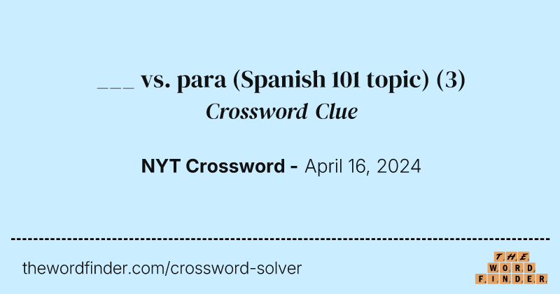 ___ vs. para (Spanish 101 topic) crossword clue image