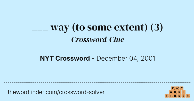 ___ way (to some extent) crossword clue image