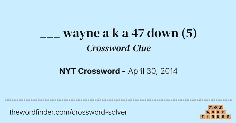 ___ wayne a k a 47 down crossword clue image