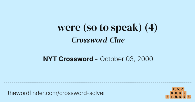 ___ were (so to speak) crossword clue image
