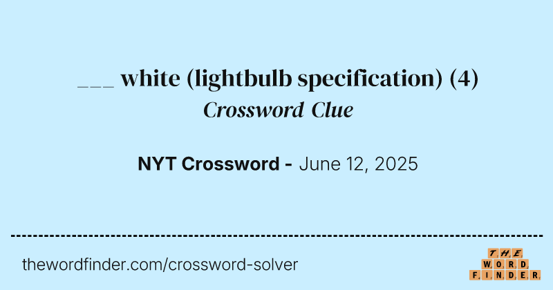 ___ white (lightbulb specification) crossword clue image