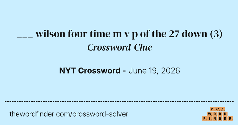 ___ wilson four time m v p of the 27 down crossword clue image