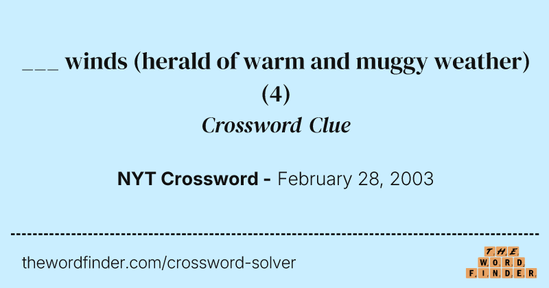 ___ winds (herald of warm and muggy weather) crossword clue image