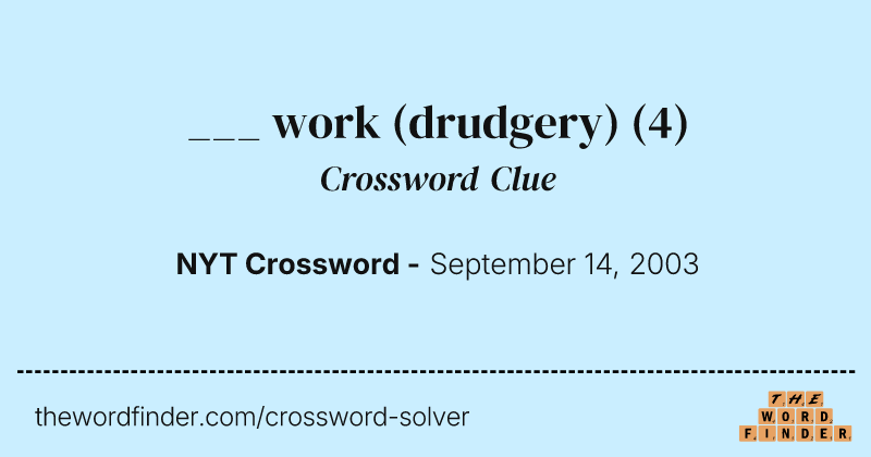 ___ work (drudgery) crossword clue image