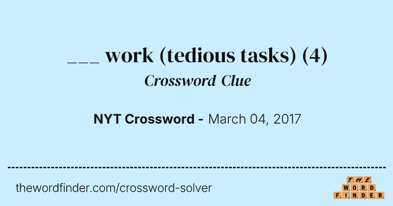 ___ work (tedious tasks) crossword clue image